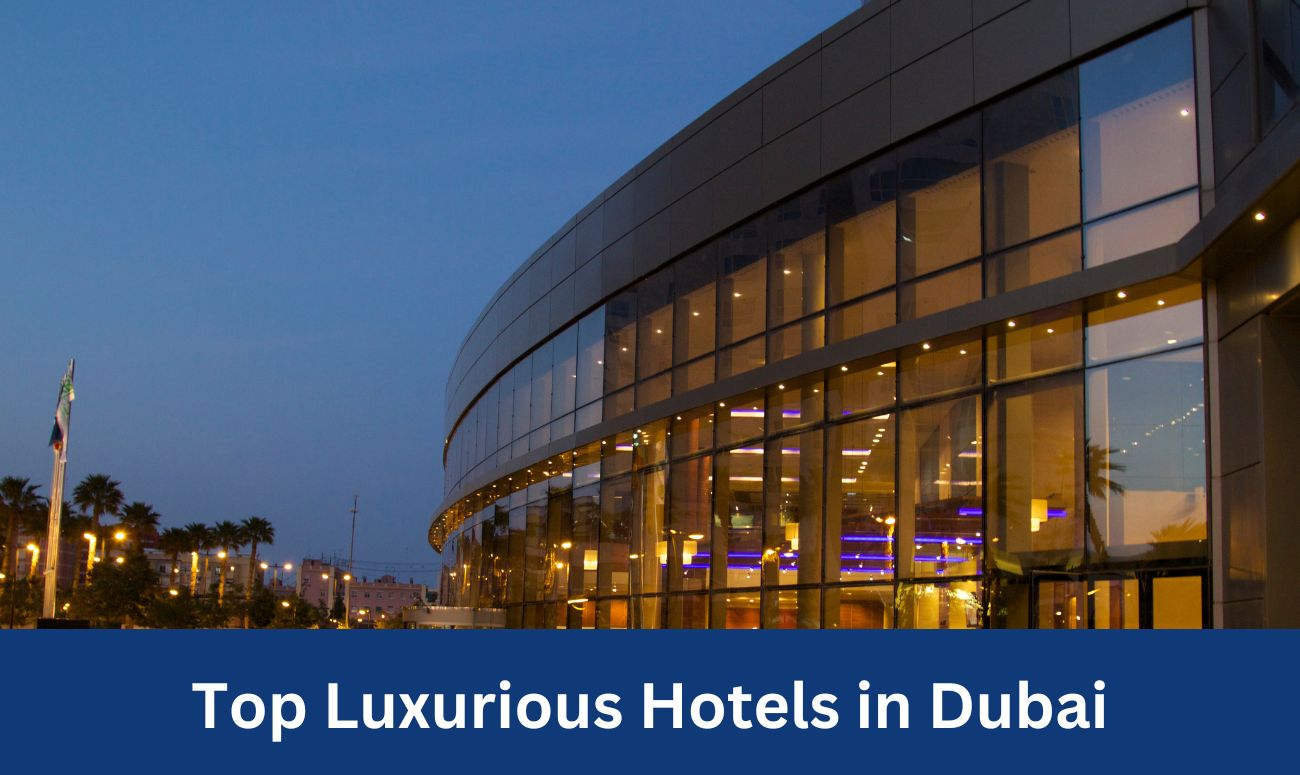 Top 10 Luxurious Hotels in Dubai