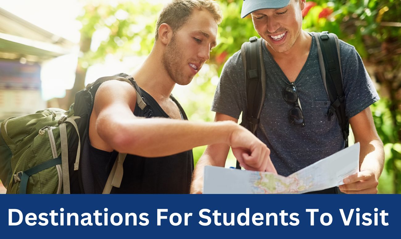 Destinations For Students To Visit